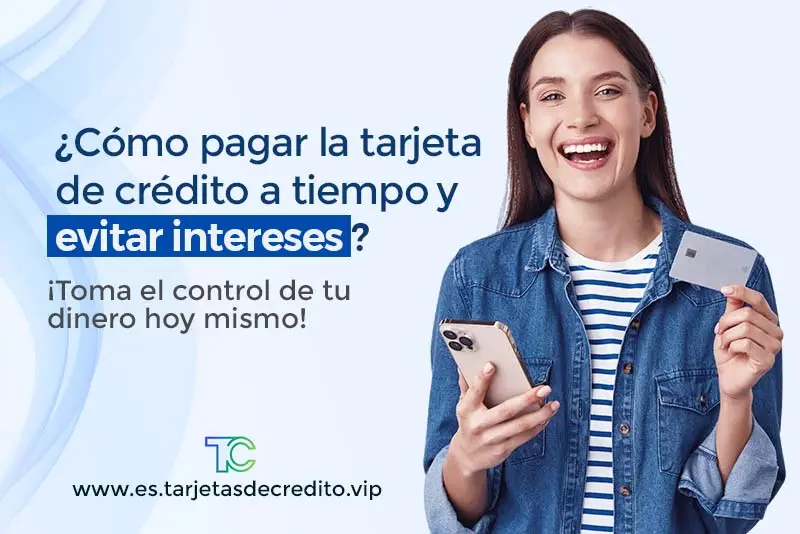 Como pagar la tarjeta de credito a tiempo y evitar intereses